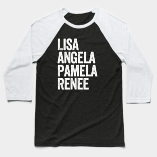 Lisa Angela Pamela Renee Baseball T-Shirt